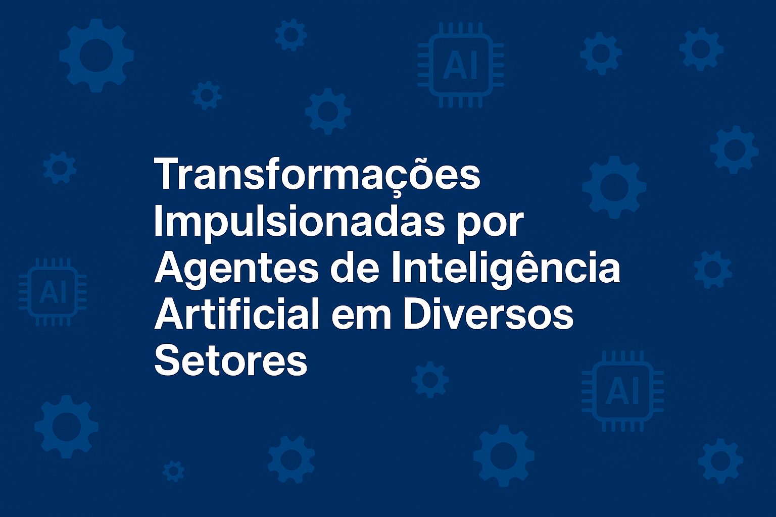 Transformações Impulsionadas por Agentes de Inteligência Artificial em Diversos Setores